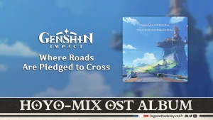 "Where Roads Are Pledged to Cross" HOYO-MiX, Genshin Impact