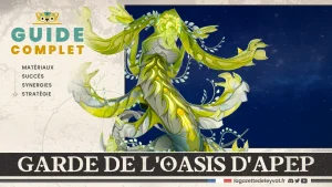 Garde de l'oasis d'Apep, Genshin Impact, guide complet, matériaux, succès, synergies, stratégie